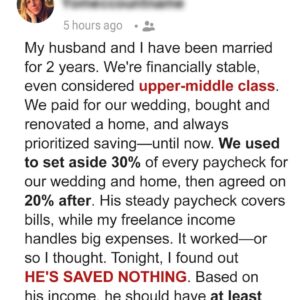 My Husband Was Supposed to Save ,000 a Month – Did I Make the Right Decision After Discovering He Hadn’t Saved Anything? My Husband Was Supposed to Save ,000 a Month – Did I Make the Right Decision After Discovering He Hadn’t Saved Anything?