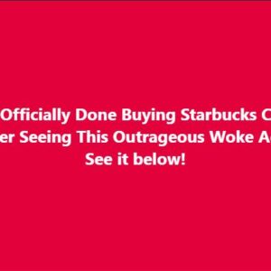 I Am Officially Done Buying Starbucks Coffee After Seeing This Outrageous Woke Ad!!! I Am Officially Done Buying Starbucks Coffee After Seeing This Outrageous Woke Ad!!!
